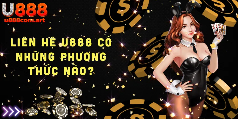 Phương thức liên hệ U888 hỗ trợ khách hàng nhanh chóng và hiệu quả