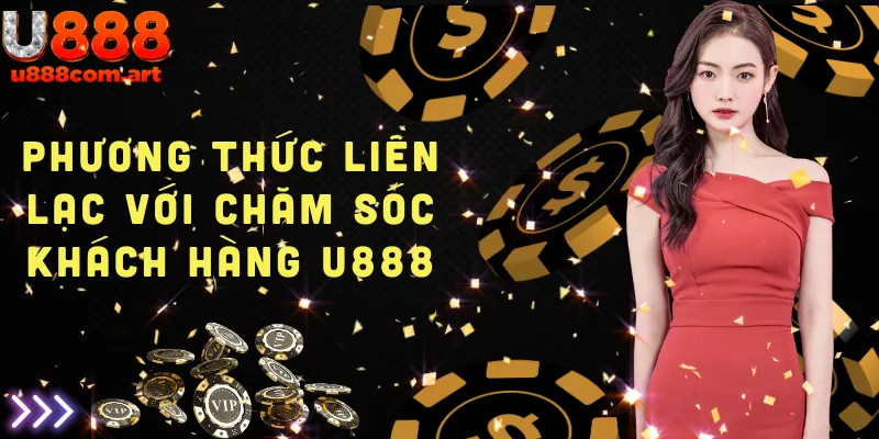 Các phương thức liên lạc với dịch vụ chăm sóc khách hàng U888