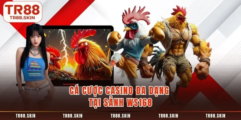 cá cược casino đa dạng t ại sảnh ws168