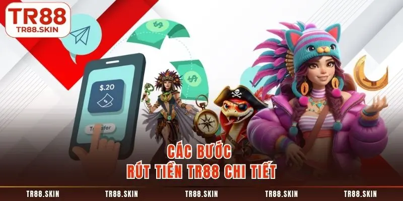 Các bước rút tiền tr88 chi tiết