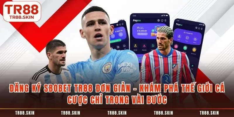 Đăng ký sbobet tr88 đơn giản khám phá thế giới cá cược chỉ trong vài bước