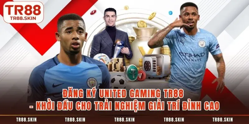 Đăng ký united gaming tr88 khời đầu cho trải nghiệm giải trí đỉnh cao