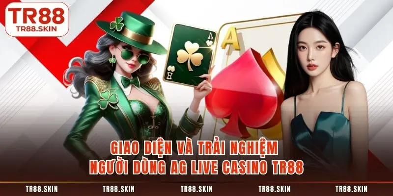 Giao diện và trải nghiệm người dùng ag live casino tr88