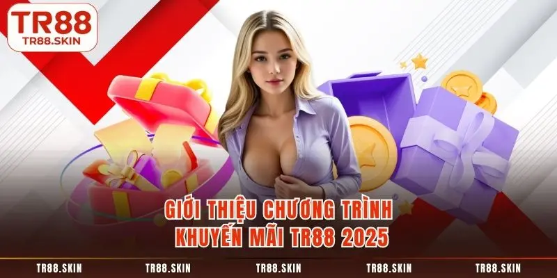 Giới thiệu chương trình khuyến mãi tr88 2025