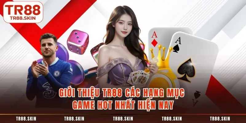 Giới thiệu tr88 các hạng mục game hot nhất hiện nay