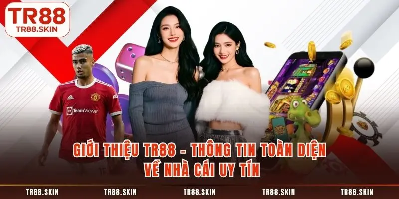 Giới thiệu tr88 thông tin toàn diện về nhà cái uy tín