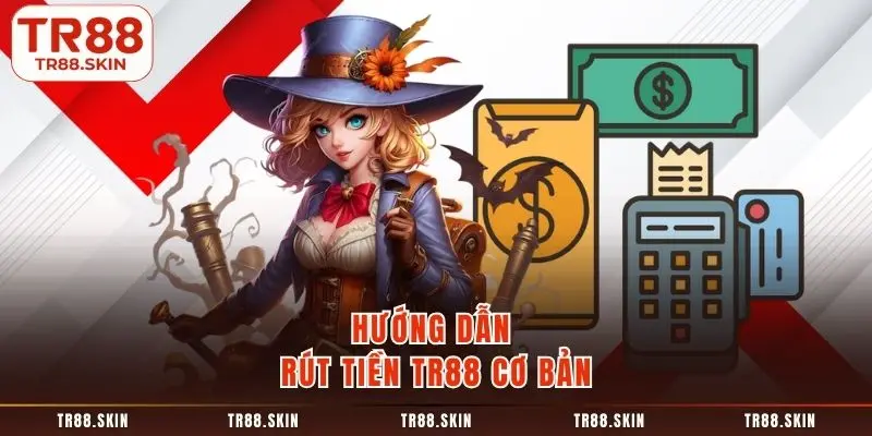 Hướng dẫn rút tiền tr88 cơ bản