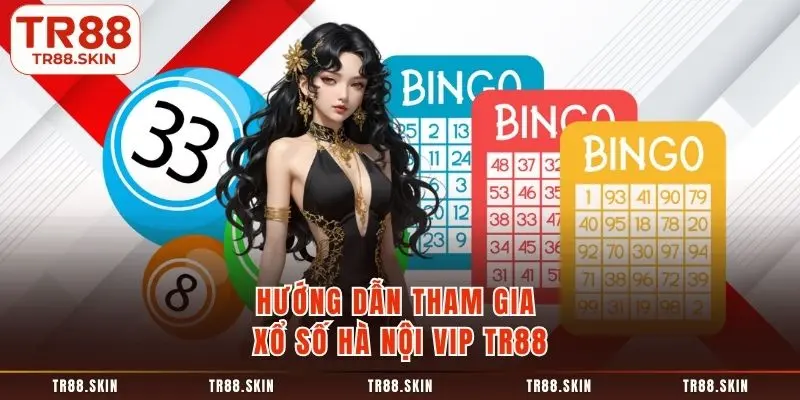 Hướng dẫn tham gia xổ số hà nội vip tr88
