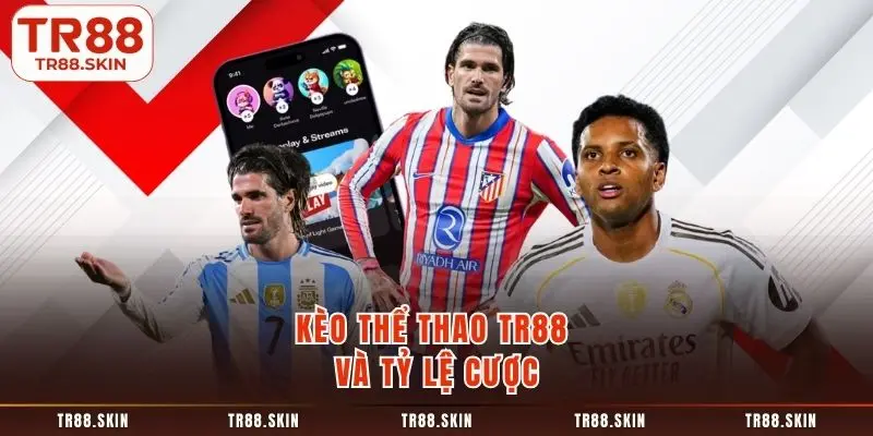 Kèo thể thao tr88 và tỷ lệ cược