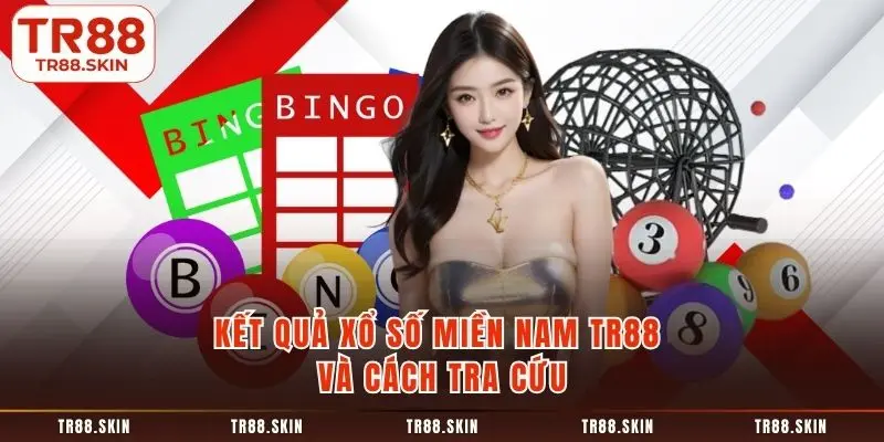 Kết quả xổ số miền nam tr88 và cách tra cứu