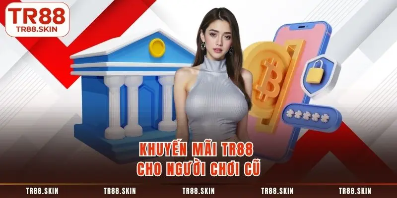 Khuyến mãi tr88 cho người chơi cũ