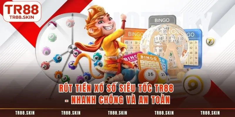 Rút tiền xổ số siêu tốc tr88 nhanh chóng và an toàn