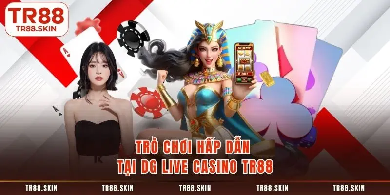 Trò chơi hấp dẫn tại dg live casino tr88
