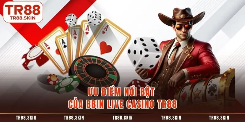 Ưu điểm nổi bật của bbin live casino tr88