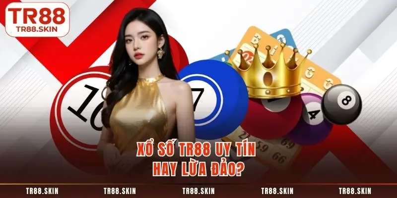 xổ số tr88 uy tín hay lừa đảo
